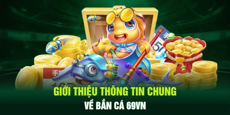 Tìm hiểu về chuyên mục bắn cá online 69VN