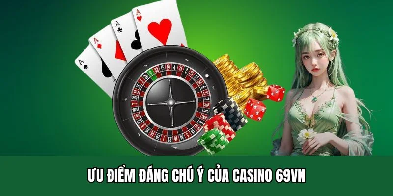 Ưu điểm đáng chú ý của casino 69VN