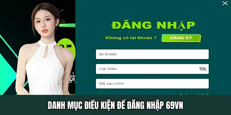 Danh mục điều kiện để đăng nhập 69VN