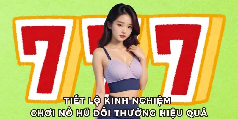 Kinh nghiệm chơi nổ hũ siêu đỉnh từ chuyên gia