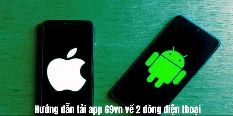 Hướng dẫn tải app 69VN về 2 dòng điện thoại