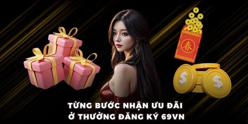 Từng bước nhận ưu đãi ở thưởng đăng ký 69VN